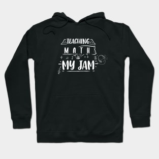 Funny Teaching Math Is My Jam Perfect Teachers Gift Hoodie